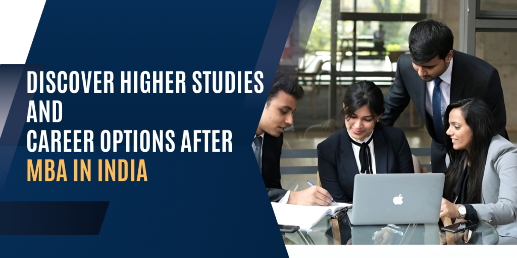 Discover Higher Studies and Career Options After MBA in India